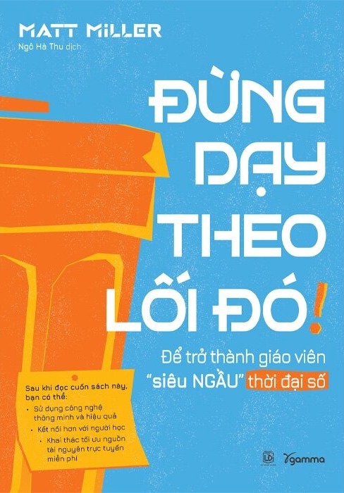 ĐỪNG DẠY THEO LỐI ĐÓ - Để trở thành Giáo viên 