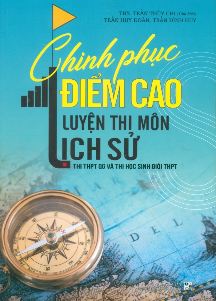 CHINH PHỤC ĐIỂM CAO LUYỆN THI MÔN LỊCH SỬ (Luyện thi THPT Quốc gia và thi học sinh giỏi THPT)