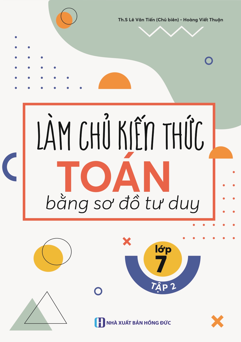 LÀM CHỦ KIẾN THỨC TOÁN LỚP 7 BẰNG SƠ ĐỒ TƯ DUY - TẬP 2 (Theo SGK Kết nối tri thức với cuộc sống)