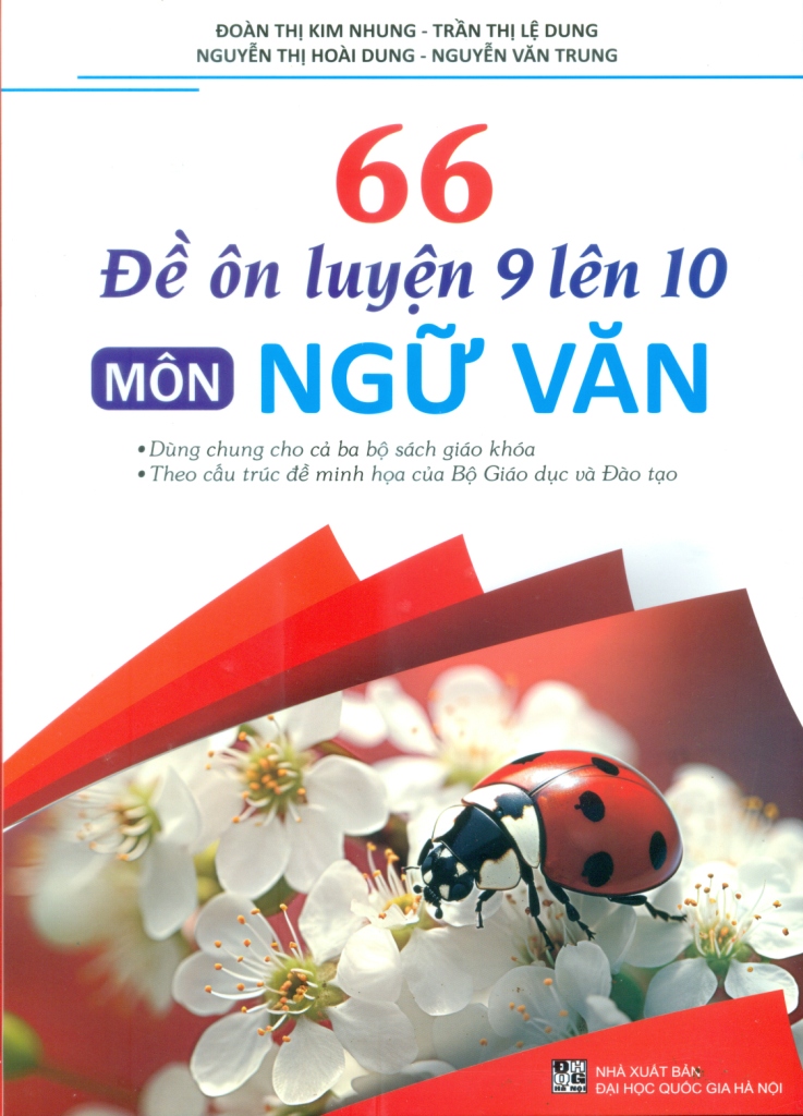 66 ĐỀ ÔN LUYỆN 9 LÊN 10 MÔN NGỮ VĂN (Dùng ...