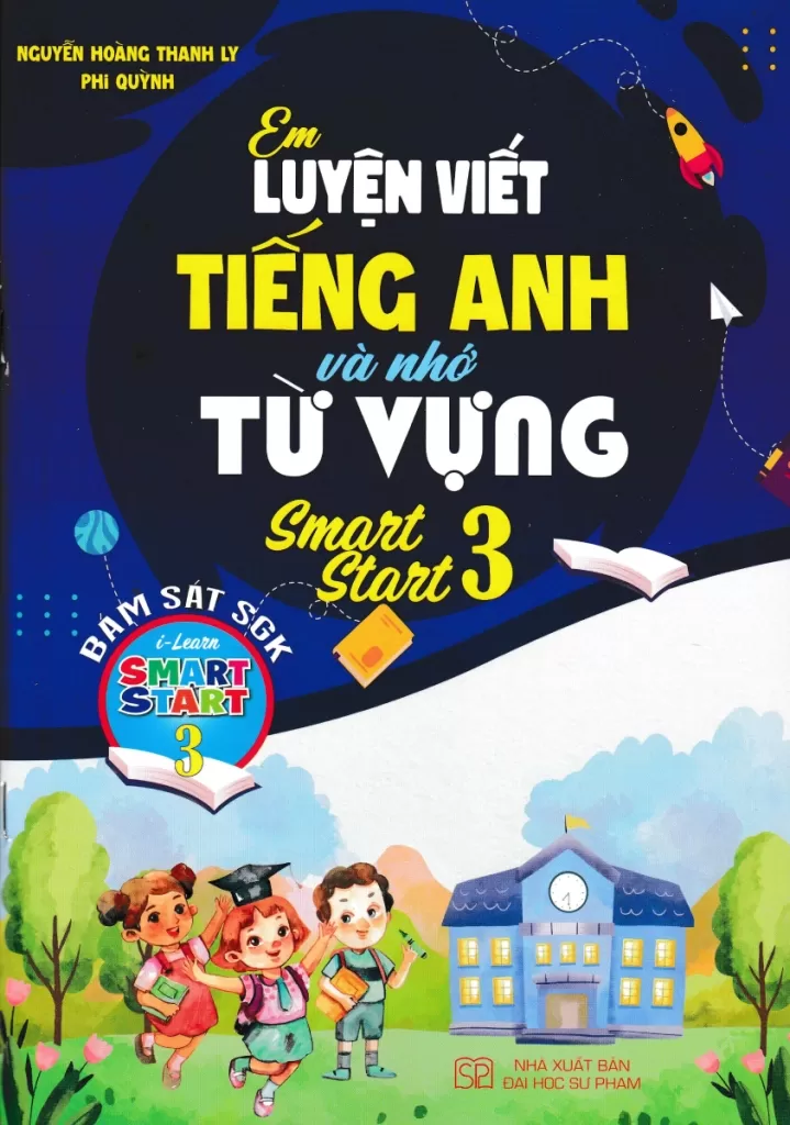 EM LUYỆN VIẾT TIẾNG ANH VÀ NHỚ TỪ VỰNG SMART START LỚP 3 (Bám sát SGK i-learn Smart Start)
