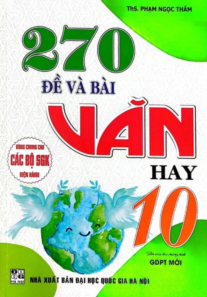 270 ĐỀ VÀ BÀI VĂN HAY LỚP 10 (Dùng chung cho ...