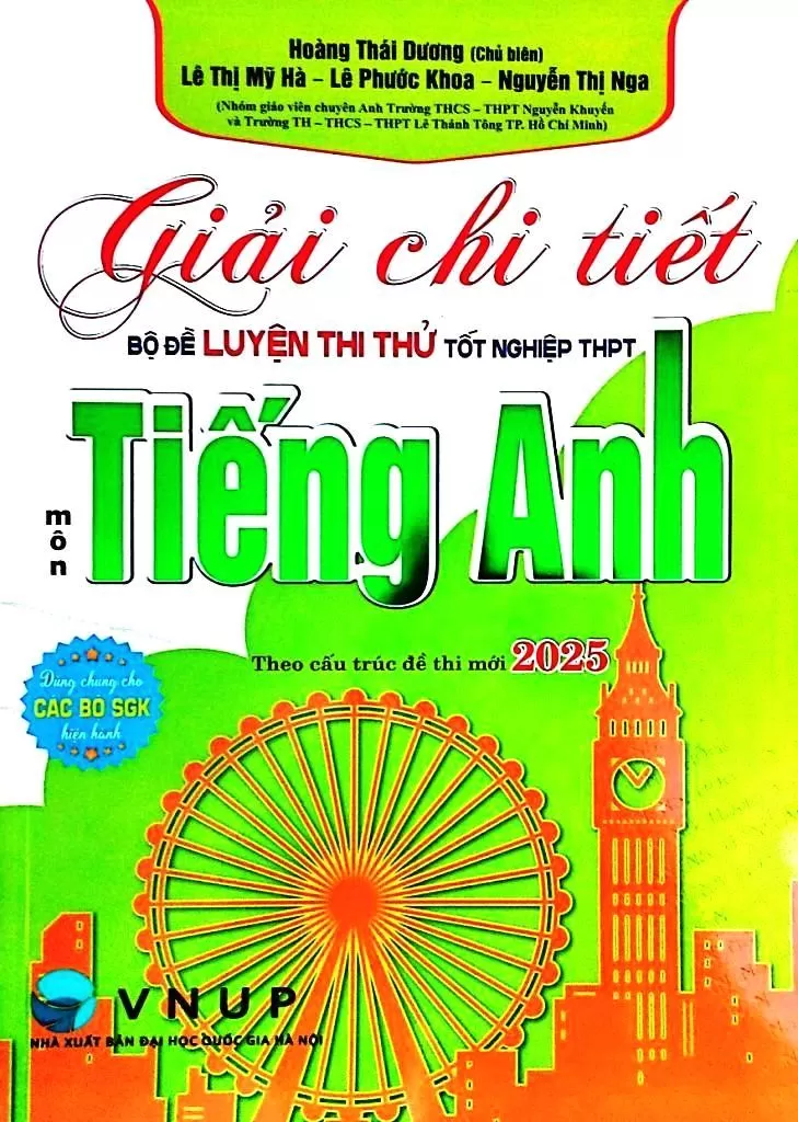 GIẢI CHI TIẾT BỘ ĐỀ LUYỆN THI THỬ TỐT NGHIỆP THPT MÔN TIẾNG ANH THEO CẤU TRÚC ĐỀ THI MỚI 2025 (Dùng chung cho các bộ SGK hiện hành)