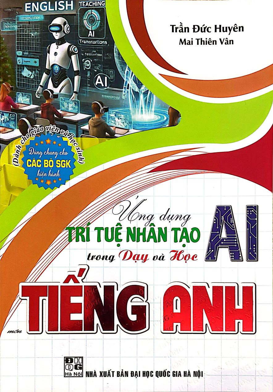 ỨNG DỤNG TRÍ TUỆ NHÂN TẠO (AI) TRONG DẠY VÀ HỌC MÔN TIẾNG ANH (Dành cho Giáo viên và học sinh)