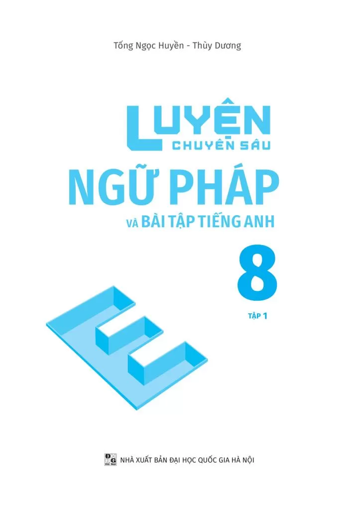 LUYỆN CHUYÊN SÂU NGỮ PHÁP VÀ BÀI TẬP TIẾNG ANH LỚP 8 - TẬP 1 (Theo SGK Tiếng Anh Global Success)