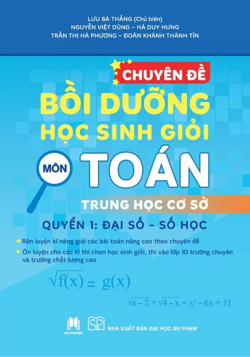 CHUYÊN ĐỀ BỒI DƯỠNG HỌC SINH GIỎI MÔN TOÁN TRUNG HỌC CƠ SỞ - QUYỂN 1: ĐẠI SỐ