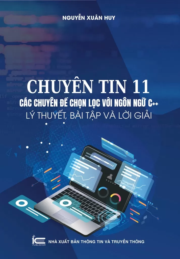 CHUYÊN TIN 11: CÁC CHUYÊN ĐỀ CHỌN LỌC VỚI NGÔN NGỮ C++ (Lý thuyết, bài tập và lời giải)