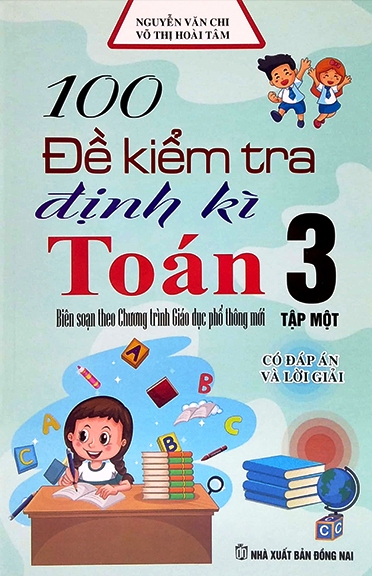 100 ĐỀ KIỂM TRA ĐỊNH KÌ TOÁN LỚP 3 - TẬP 1 (Có ...