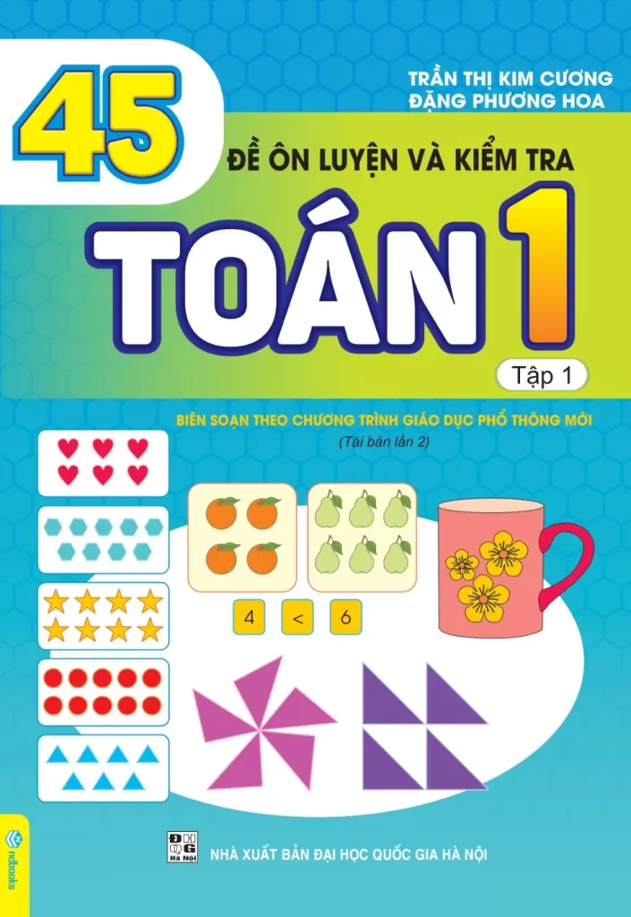 45 ĐỀ ÔN LUYỆN VÀ KIỂM TRA TOÁN LỚP 1 - TẬP 1 (Theo chương trình GDPT mới - Dùng chung cho các bộ SGK hiện hành)