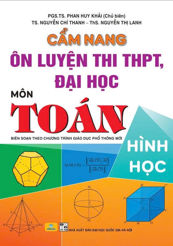 CẨM NANG ÔN LUYỆN THI THPT, ĐẠI HỌC MÔN TOÁN - HÌNH HỌC (Biên soạn theo Chương trình GDPT mới)