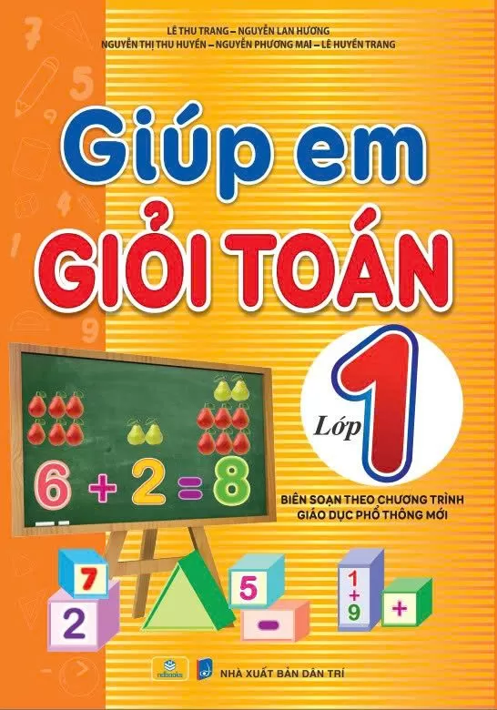 GIÚP EM GIỎI TOÁN LỚP 1 (Biên soạn theo chương trình GDPT mới - Dùng chung cho các bộ SGK hiện hành)