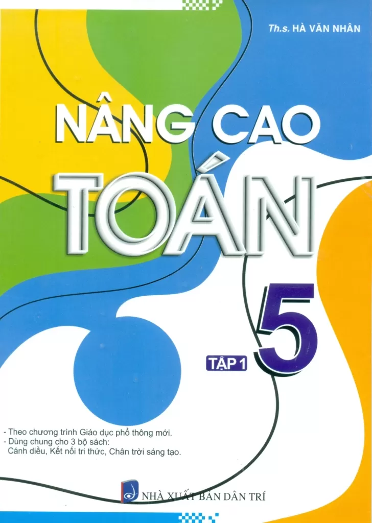 NÂNG CAO TOÁN LỚP 5 - TẬP 1 (Theo chương trình GDPT mới, Dùng chung cho các bộ SGK hiện hành)
