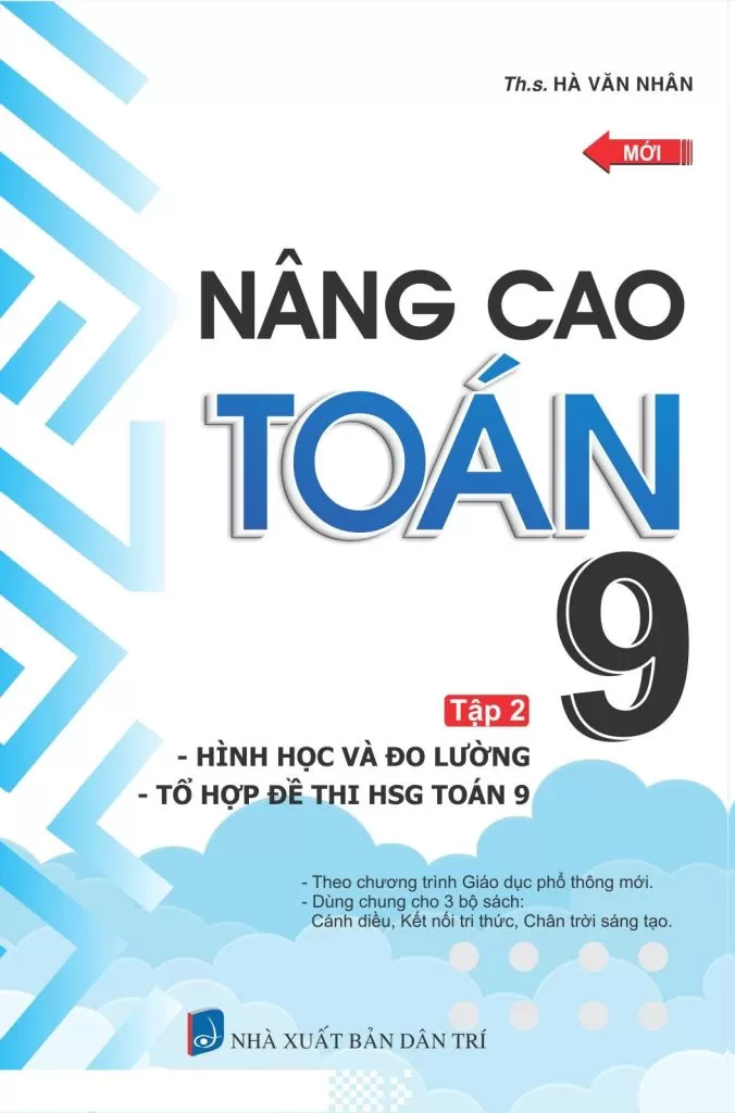 NÂNG CAO TOÁN LỚP 9 - TẬP 2: PHẦN HÌNH HỌC VÀ ĐO LƯỜNG - TỔ HỢP ĐỀ THI HỌC SINH GIỎI (Theo chương trình GDPT mới, Dùng chung cho các bộ SGK hiện hành)