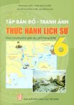 TẬP BẢN ĐỒ - TRANH ẢNH THỰC HÀNH LỊCH SỬ LỚP 6 (Theo Chương trình giáo dục phổ thông 2018)