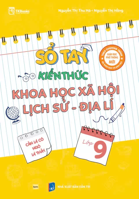 SỔ TAY KIẾN THỨC KHOA HỌC XÃ HỘI: LỊCH SỬ - ĐỊA LÍ LỚP 9 (Theo chương trình GDPT mới)