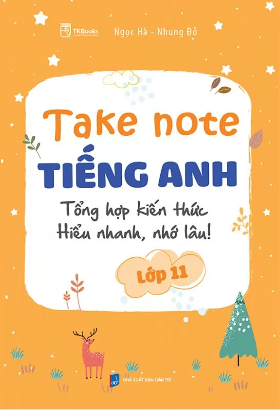 Take Note TIẾNG ANH LỚP 11 - Tổng hợp kiến thức: Hiểu nhanh, nhớ lâu! (Theo SGK Global Success)