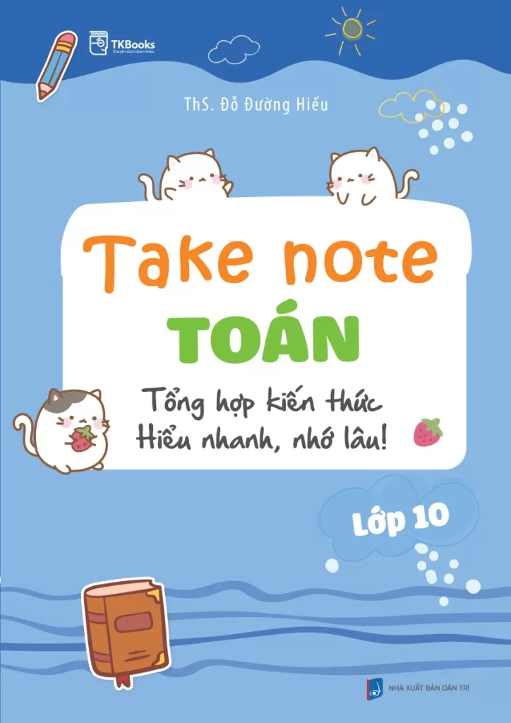 Take Note TOÁN LỚP 10 - Tổng hợp kiến thức: Hiểu nhanh, nhớ lâu!