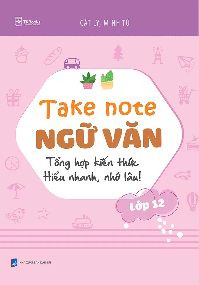 Take Note NGỮ VĂN LỚP 12 - Tổng hợp kiến thức: Hiểu nhanh, nhớ lâu!