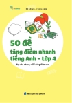 50 ĐỀ TĂNG ĐIỂM NHANH TIẾNG ANH LỚP 4 (Theo SGK Tiếng Anh 4 Global Success)