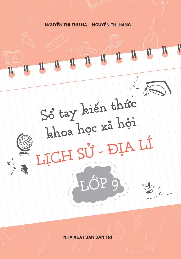 SỔ TAY KIẾN THỨC KHOA HỌC XÃ HỘI: LỊCH SỬ - ĐỊA LÍ LỚP 9 (Theo chương trình GDPT mới)