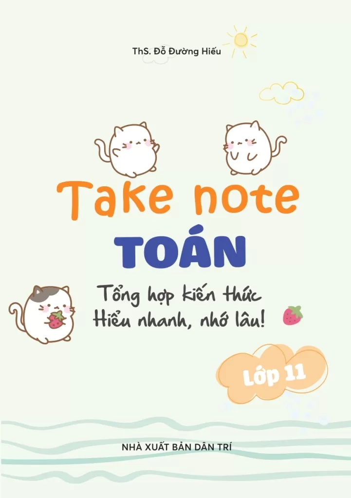Take Note TOÁN LỚP 11 - Tổng hợp kiến thức: Hiểu nhanh, nhớ lâu!
