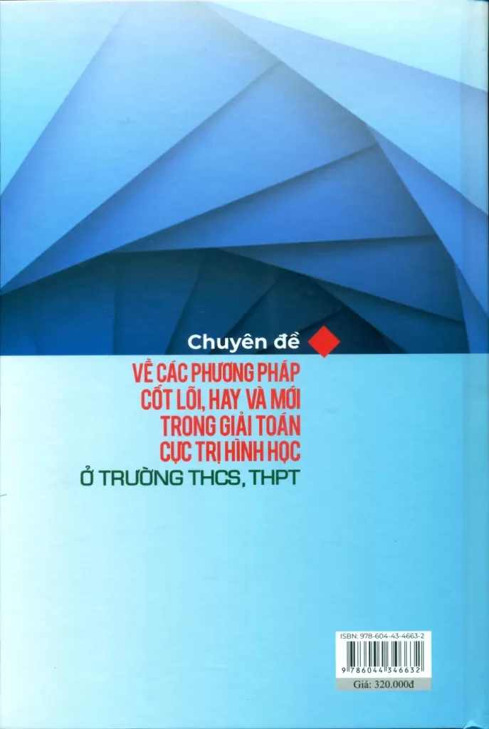 CHUYÊN ĐỀ VỀ CÁC PHƯƠNG PHÁP CỐT LÕI, HAY VÀ MỚI TRONG GIẢI TOÁN CỰC TRỊ HÌNH HỌC Ở TRƯỜNG THCS, THPT