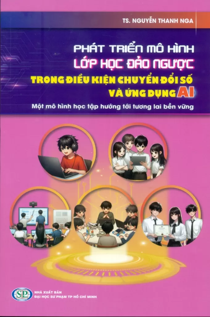 PHÁT TRIỂN MÔ HÌNH LỚP HỌC ĐẢO NGƯỢC TRONG ĐIỀU KIỆN CHUYỂN ĐỔI SỐ VÀ ỨNG DỤNG AI - Một mô hình học tập hướng tới tương lai bền vững