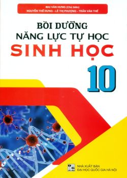 BỒI DƯỠNG NĂNG LỰC TỰ HỌC SINH HỌC LỚP 10 (Theo chương trình GDPT mới)