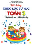 BỒI DƯỠNG NĂNG LỰC TỰ HỌC TOÁN LỚP 3 (Nâng tầm kiến thức - phát triển tư duy; Theo chương trình GDPT mới)