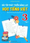 BÀI TẬP PHÁT TRIỂN NĂNG LỰC HỌC TIẾNG VIỆT LỚP 3 - TẬP 1 (Biên soạn theo SGK mới)