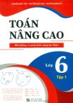 TOÁN NÂNG CAO LỚP 6 - TẬP 1 (Bồi dưỡng và phát triển năng lực Toán - Biên soạn theo nội dung và chương trình SGK mới)