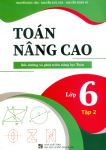 TOÁN NÂNG CAO LỚP 6 - TẬP 2 (Bồi dưỡng và phát triển năng lực Toán - Biên soạn theo nội dung và chương trình SGK mới)