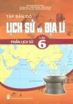 TẬP BẢN ĐỒ LỊCH SỬ VÀ ĐỊA LÍ LỚP 6 - PHẦN LỊCH SỬ (Theo chương trình giáo dục phổ thông 2018)