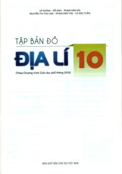 TẬP BẢN ĐỒ ĐỊA LÍ LỚP 10 (Theo chương trình giáo dục phổ thông 2018)
