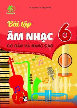 Bài tập Âm Nhạc cơ bản và nâng cao lớp 6 (Theo chương trình GDPT 2018)