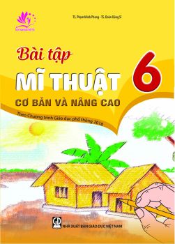 Bài tập Mĩ thuật cơ bản và nâng cao lớp 6 (Theo chương trình GDPT 2018)