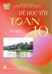 ĐỂ HỌC TỐT TOÁN LỚP 10 - TẬP 1 (Kết nối tri thức với cuộc sống)