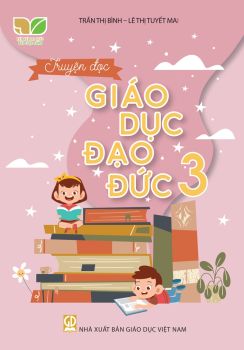 TRUYỆN ĐỌC GIÁO DỤC ĐẠO ĐỨC LỚP 3 (Kết nối tri thức với cuộc sống)