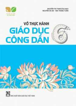 VỞ THỰC HÀNH GIÁO DỤC CÔNG DÂN LỚP 6 (Kết nối tri thức với cuộc sống)