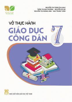 VỞ THỰC HÀNH GIÁO DỤC CÔNG DÂN LỚP 7 (Kết nối tri thức với cuộc sống)