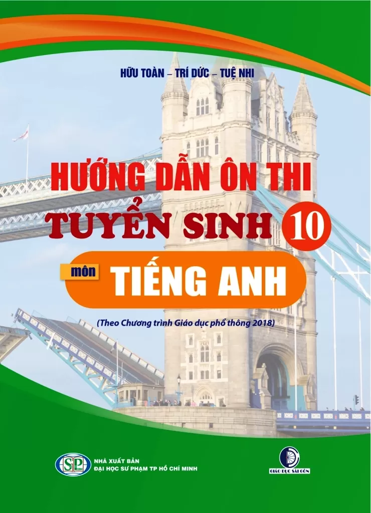 HƯỚNG DẪN ÔN THI TUYỂN SINH 10 MÔN TIẾNG ANH (Bám sát cấu trúc đề thi của TP. HCM năm học 2025 - 2026; Theo Chương trình GDPT 2018)