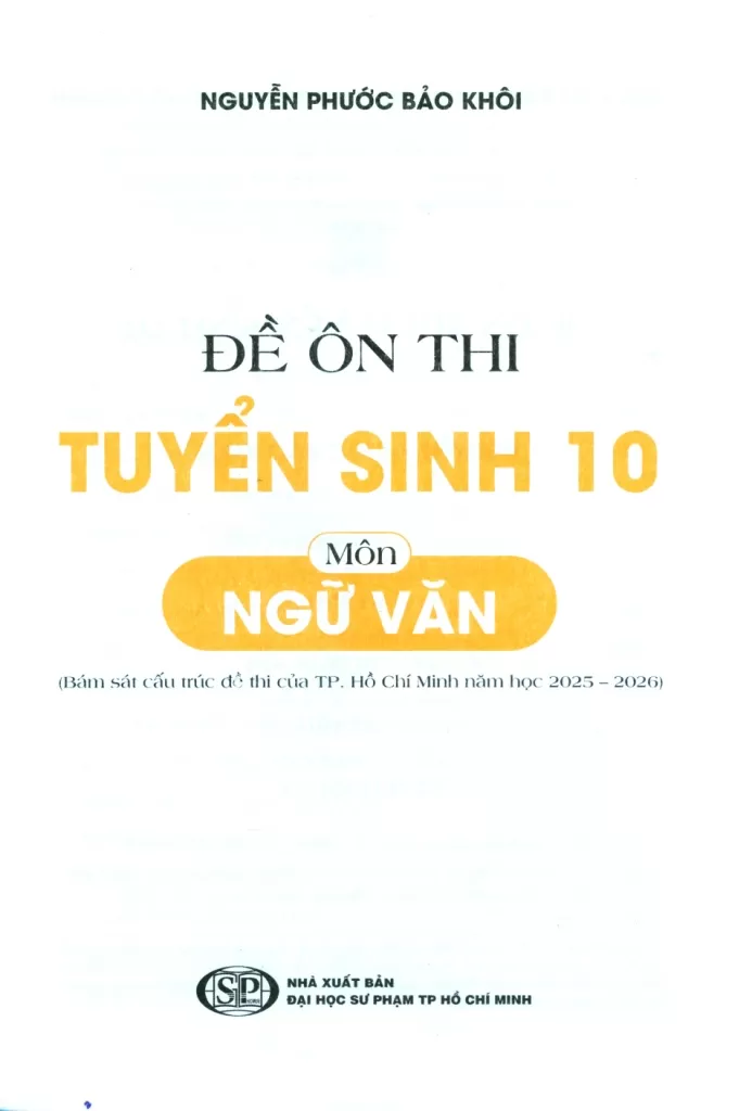 ĐỀ ÔN THI TUYỂN SINH 10 MÔN NGỮ VĂN (Bám sát cấu trúc đề thi của TP. HCM năm học 2025 - 2026)