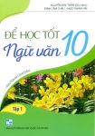 ĐỂ HỌC TỐT NGỮ VĂN LỚP 10 - TẬP 1 (Theo SGK Cánh diều)