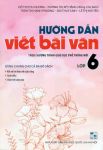 HƯỚNG DẪN VIẾT BÀI VĂN LỚP 6 (Theo chương trình GDPT mới - Dùng chung cho cả ba bộ sách)