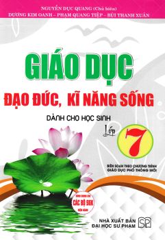 GIÁO DỤC ĐẠO ĐỨC, KĨ NĂNG SỐNG DÀNH CHO HỌC SINH LỚP 7 (Theo chương trình GDPT mới - Dùng chung cho các bộ SGK hiện hành)