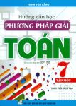 HƯỚNG DẪN HỌC VÀ PHƯƠNG PHÁP GIẢI TOÁN LỚP 7 - TẬP 1 (Theo chương trình GDPT mới - Bám sát SGK Chân trời sáng tạo)