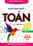 SÁCH THAM KHẢO TOÁN LỚP 10 - QUYỂN 1 (Biên soạn theo chương trình GDPT mới)