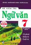 ĐỀ KIỂM TRA NGỮ VĂN LỚP 7 (Kiểm tra 15 phút, giữa kì, cuối kì; Biên soạn theo chương trình GDPT mới)