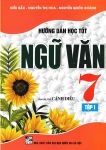 HƯỚNG DẪN HỌC VÀ LÀM BÀI NGỮ VĂN LỚP 7 - TẬP 1 (Theo chương trình GDPT mới - Bám sát SGK Cánh diều)