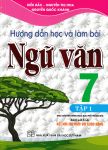 HƯỚNG DẪN HỌC VÀ LÀM BÀI NGỮ VĂN LỚP 7 - TẬP 1 (Theo chương trình GDPT mới - Bám sát SGK Kết nối tri thức với cuộc sống)